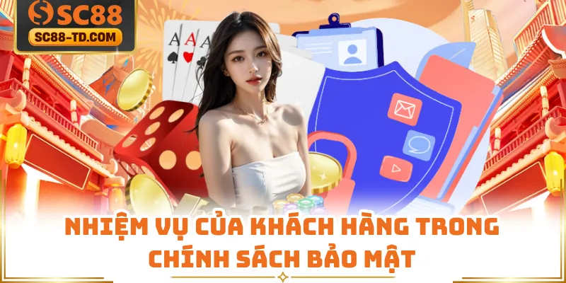 Nhiệm Vụ Của Khách Hàng Trong Chính Sách Bảo Mật