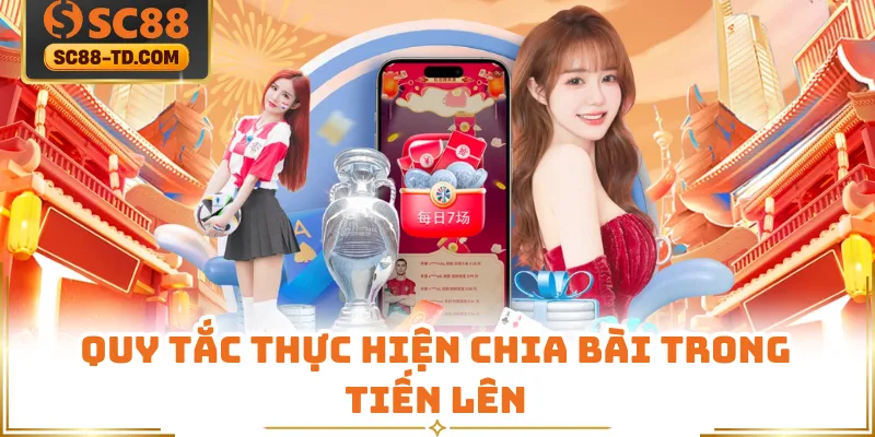 Quy Tắc Thực Hiện Chia Bài Trong Tiến Lên