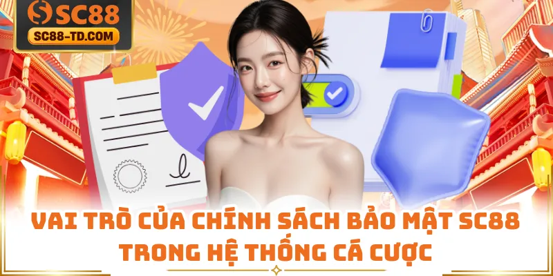 Vai Trò Của Chính Sách Bảo Mật SC88 Trong Hệ Thống Cá Cược